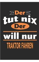 Der tut nix Der will nur Traktor fahren