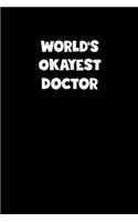 World's Okayest Doctor Notebook - Doctor Diary - Doctor Journal - Funny Gift for Doctor