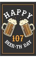 107th Birthday Notebook: Lined Journal / Notebook - Beer Themed 107 yr Old Gift - Fun And Practical Alternative to a Card - 107th Birthday Gifts For Men and Women - Happy Be