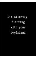 I'm Silently Flirting with your Boyfriend