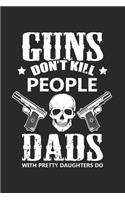 Guns Don't Kill People: Väter mit hübschen Töchtern tun es. Notizbuch liniert DIN A5 - 120 Seiten für Notizen, Zeichnungen, Formeln - Organizer Schreibheft Planer Tagebuch