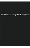 Best Friends Always Stick Together.