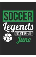 Soccer Legends Were Born In June - Soccer Journal - Soccer Notebook - Birthday Gift for Soccer Player: Unruled Blank Journey Diary, 110 blank pages, 6x9 (15.2 x 22.9 cm)