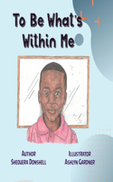 To Be What's Within Me