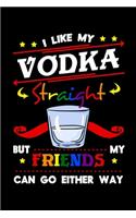 I Like My Vodka Straight But My Friends Can Go Either Way