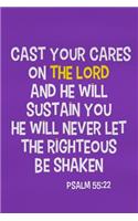 Cast Your Cares on the Lord and He Will Sustain You He Will Never Let the Righteous Be Shaken - Psalm 55