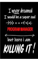 I Never Dreamed I Would Be a Super Cool Program Manager But Here I Am Killing It!