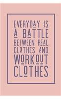 Everyday Is a Battle Real Clothes and Workout Clothes