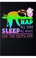 Nap All Day Sleep All Night Live the Sloth Life