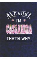 Because I'm Cassandra That's Why: First Name Funny Sayings Personalized Customized Names Women Girl Mother's day Gift Notebook Journal