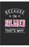 Because I'm Mildred That's Why: First Name Funny Sayings Personalized Customized Names Women Girl Mother's day Gift Notebook Journal