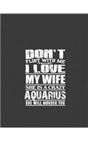 Don't flirt with me i love my wife she is crazy Aquarius
