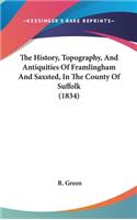 History, Topography, And Antiquities Of Framlingham And Saxsted, In The County Of Suffolk (1834)