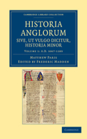 Historia Anglorum sive, ut vulgo dicitur, Historia Minor: Item Ejusdem Abbreviatio Chronicorum Angliae