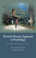 Toward a Process Approach in Psychology: Stepping Into Heraclitus' River