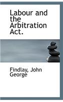 Labour and the Arbitration ACT.