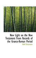 New Light on the New Testament from Records of the Graeco-Roman Period
