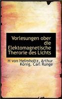 Vorlesungen Ober Die Elektomagnetische Therorie Des Lichts