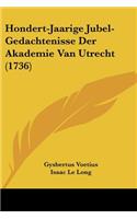 Hondert-Jaarige Jubel-Gedachtenisse Der Akademie Van Utrecht (1736)