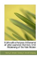 A Life with a Purpose; A Memorial of John Lawrence Thurston, First Missionary of the Yale Mission