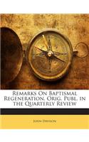 Remarks on Baptismal Regeneration. Orig. Publ. in the Quarterly Review