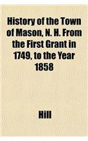 History of the Town of Mason, N. H. from the First Grant in 1749, to the Year 1858