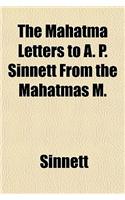The Mahatma Letters to A. P. Sinnett from the Mahatmas M.