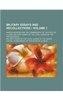 Military Essays and Recollections (Volume 1); Papers Read Before the Commandery of the State of Illinois, Military Order of the Loyal Legion of the United States