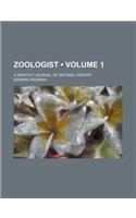 Zoologist (Volume 1); A Monthly Journal of Natural History: (English)