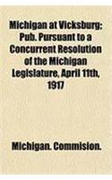Michigan at Vicksburg; Pub. Pursuant to a Concurrent Resolution of the Michigan Legislature, April 11th, 1917