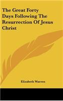 The Great Forty Days Following the Resurrection of Jesus Christ