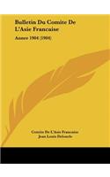 Bulletin Du Comite de L'Asie Francaise
