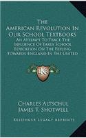 The American Revolution in Our School Textbooks: An Attempt to Trace the Influence of Early School Education on the Feeling Towards England in the United States