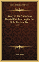 History of the Pennsylvania Hospital Unit, Base Hospital No. 10, in the Great War (1921)