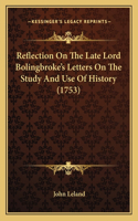 Reflection On The Late Lord Bolingbroke's Letters On The Study And Use Of History (1753): (English)