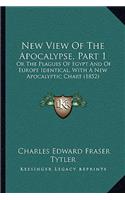 New View Of The Apocalypse, Part 1: Or The Plagues Of Egypt And Of Europe Identical, With A New Apocalyptic Chart (1852)(English)