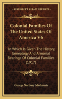 Colonial Families Of The United States Of America V6