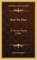 How We Dine