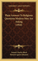 Plain Answers To Religious Questions Modern Men Are Asking (1910)