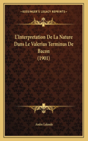 L'Interpretation De La Nature Dans Le Valerius Terminus De Bacon (1901)