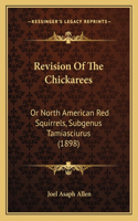 Revision Of The Chickarees: Or North American Red Squirrels, Subgenus Tamiasciurus (1898)(English)