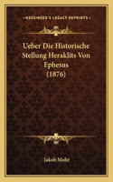Ueber Die Historische Stellung Heraklits Von Ephesus (1876)