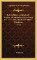 Entwurf Einer Geographisch Statistisch Historischen Beschreibung Lio, Ehst Und Kurlands, Nebst Einer Wandkarte (1855)