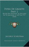 Peter de Groote Part 2: Keizer Van Rusland, in Holland En Te Zaandam, in 1697 En 1717 (1814)