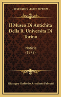 Il Museo Di Antichita Della R. Universita Di Torino: Notizie (1872)