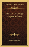 The Life Of George Augustus Gates