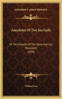 Anecdotes Of Two Sea Gulls: Or The Histories Of The Home And Out-Pensioners (1858)