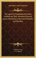 Legend of Ulenspiegel and Lamme Goedzak and Their Adventures Heroical, Joyous and Glorious in the Land of Flanders and Elsewhere