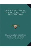 Norse Stories Retold From The Eddas (LARGE PRINT EDITION)