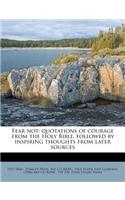 Fear Not; Quotations of Courage from the Holy Bible, Followed by Inspiring Thoughts from Later Sources